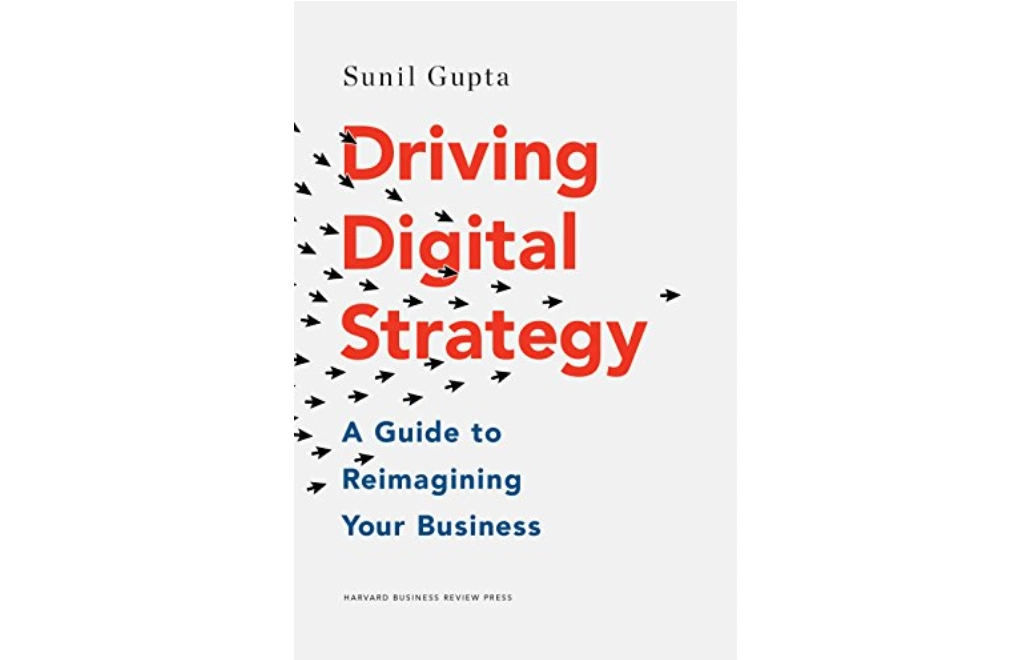 Driving Digital Strategy: A Guide to Reimagining Your Business by Sunil Gupta