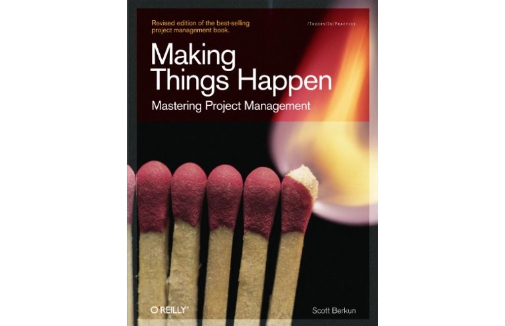Making Things Happen: Mastering Project Management by Scott Berkun