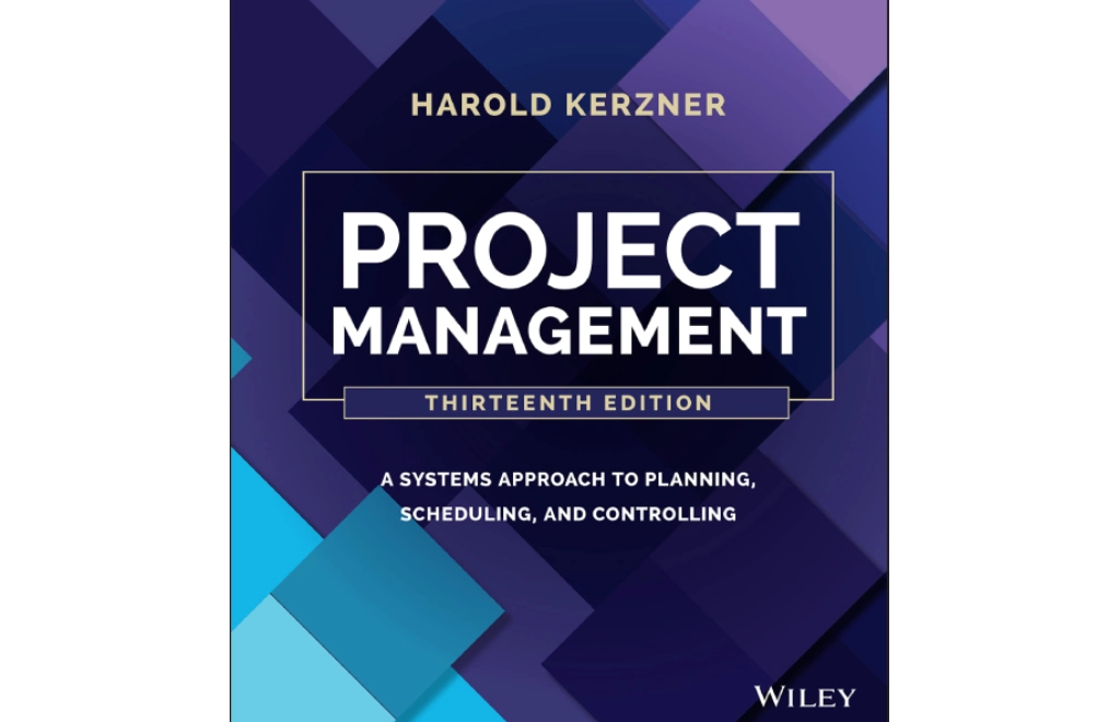 Project Management: A Systems Approach to Planning, Scheduling, and Controlling by Harold Kerzner 