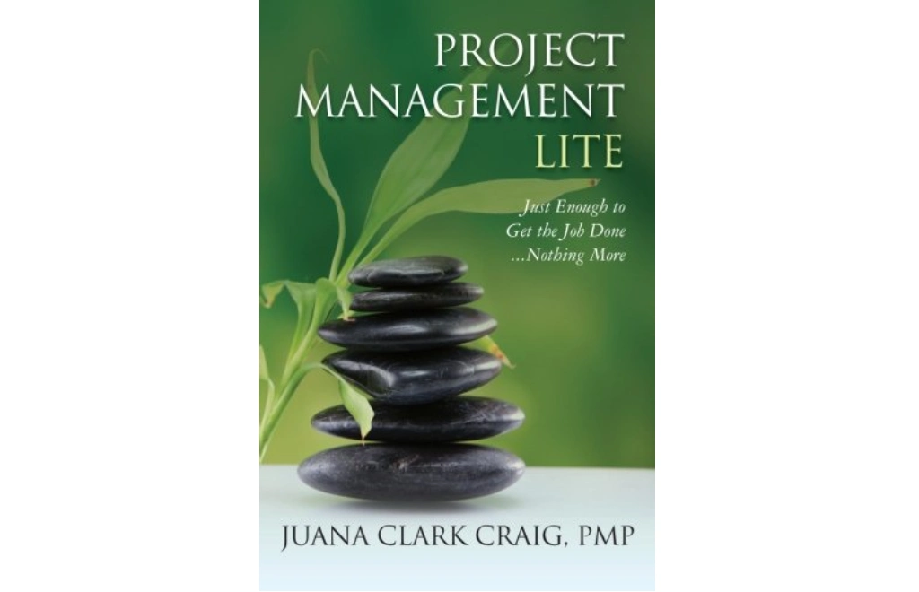 Project Management Lite: Just Enough to Get the Job Done...Nothing More by Juana Clark Craig 
