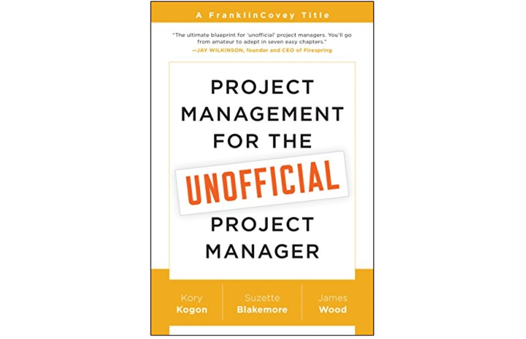 Project Management for the Unofficial Project Manager by Kory Kogon, Suzette Blakemore and James Wood 