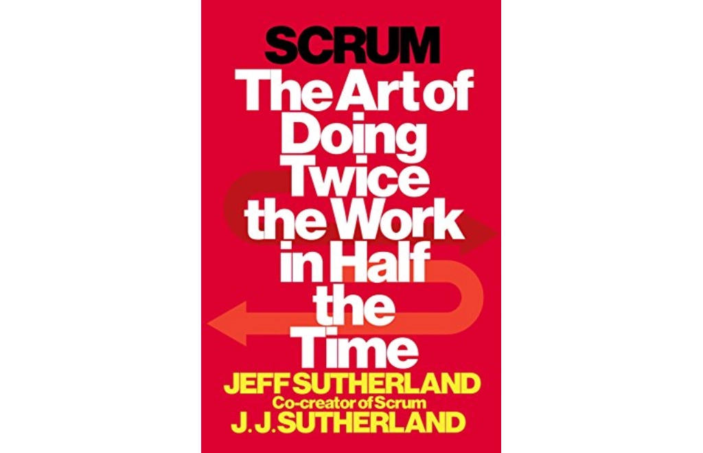 Scrum: The Art of Doing Twice the Work in Half the Time by Jeff Sutherland